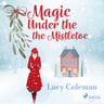 Lucy Coleman - Magic Under the Mistletoe