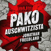 Jonathan Freedland - Pako Auschwitzista – Mies joka halusi varoittaa maailmaa