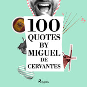 Miguel de Cervantès - 100 Quotes by Miguel de Cervantes
