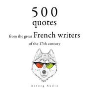 Jean de La Fontaine, Jean de La Bruyère, Pierre Corneille, Molière, Jean Racine - 500 Quotations from the Great French Writers of the 17th Century