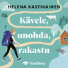 Helena Kastikainen - Kävele, unohda, rakastu