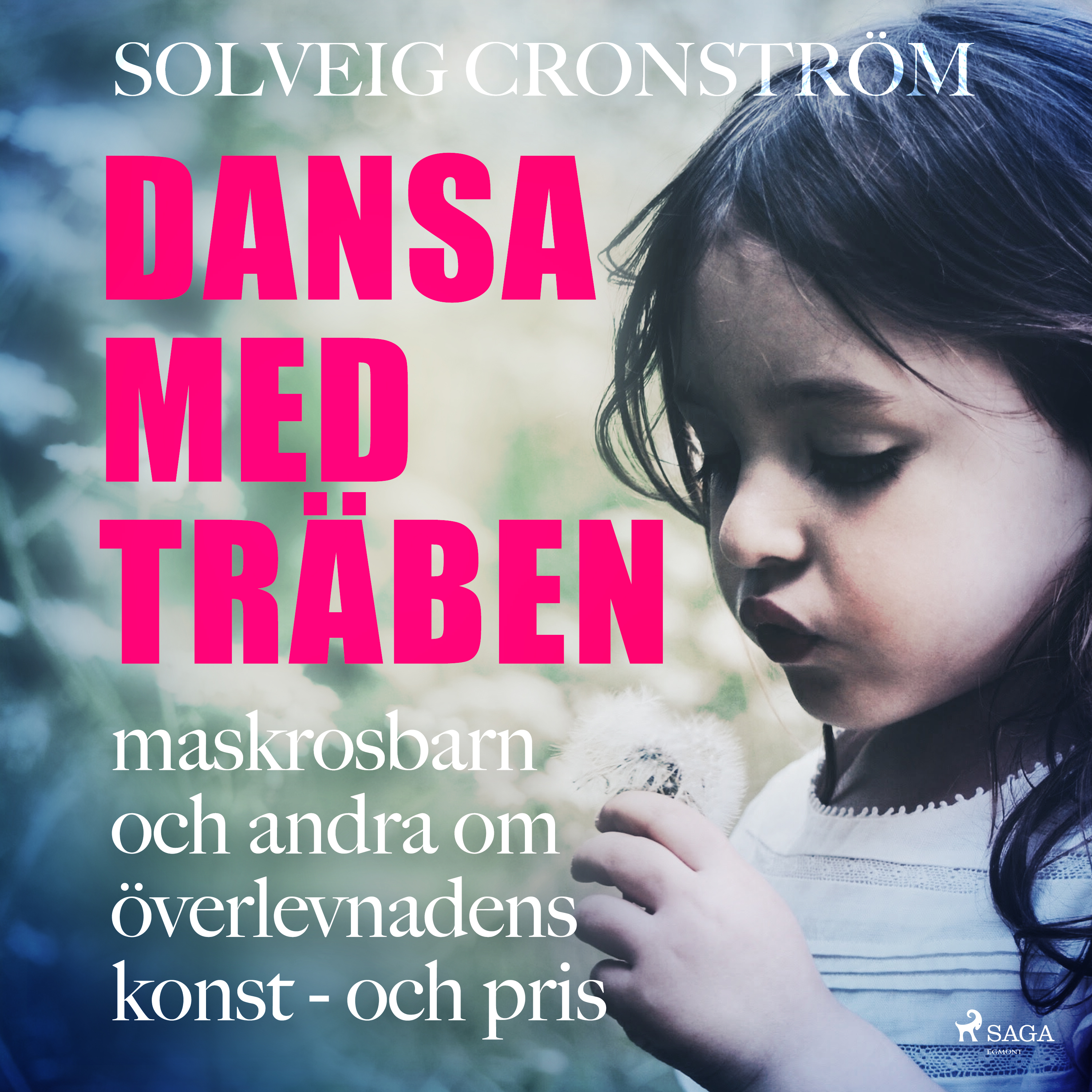 Solveig Cronström - Dansa med träben : maskrosbarn och andra om överlevnadens konst - och pris