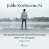 Jiddu Krishnamurti - You Can Understand Yourself Very Simply When You Are Quiet – Rajghat 1965