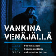 Ilkka Karisto - Vankina Venäjällä – Suomalaisen huumekuriirin uskomaton tarina