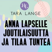 Tara Lange - Anna lapselle joutilaisuutta ja tilaa tuntea