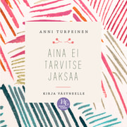 Anni Turpeinen - Aina ei tarvitse jaksaa – Kirja väsyneelle
