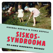 Sinikka Nopola ja Tiina Nopola - Siskossyndrooma – 60-luku kasvatti meidät