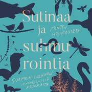 Minttu Heimovirta - Sutinaa ja suhmurointia – Suomen luonnon ihmeellisiä asukkaita