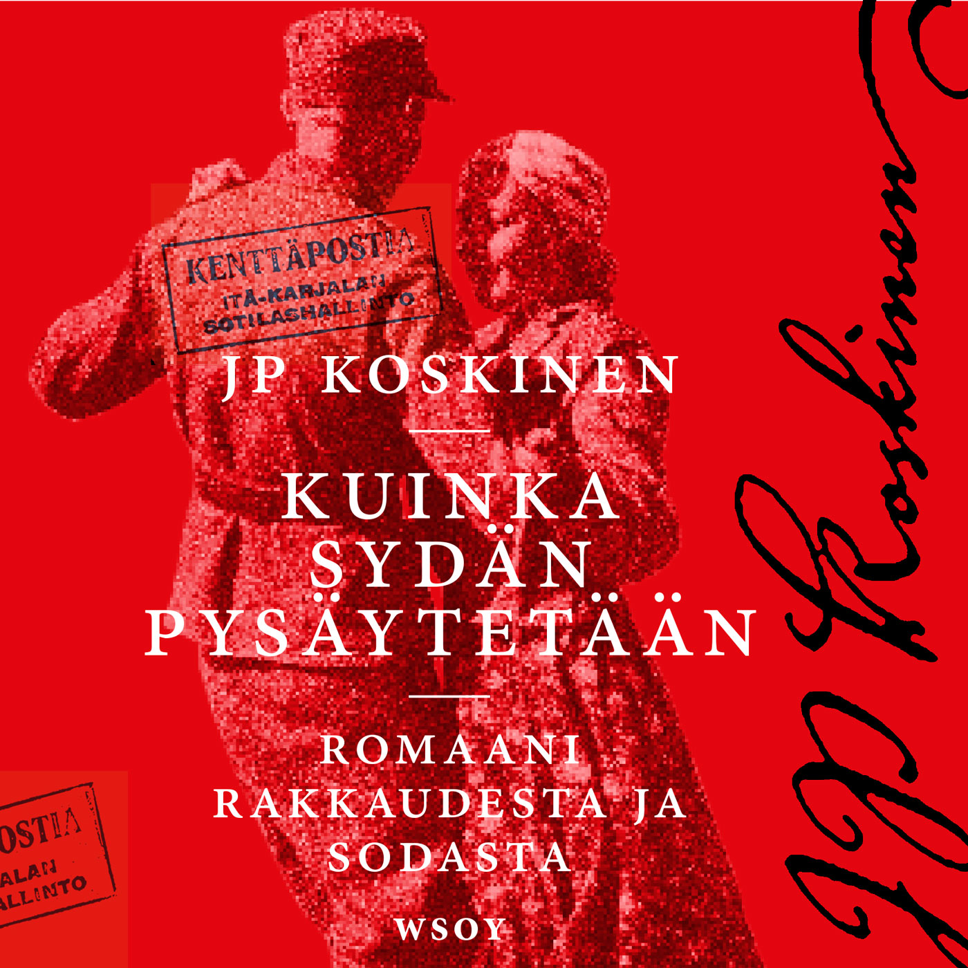 Juha-Pekka Koskinen - Kuinka sydän pysäytetään – Romaani sodasta ja rakkaudesta