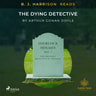 Arthur Conan Doyle - B. J. Harrison Reads The Dying Detective