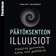Tuomas Leisti ja Hanna Poskiparta - Päätöksenteon illuusiot – Ymmärrä paremmin, miten teet päätöksiä