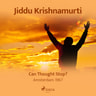 Jiddu Krishnamurti - Can Thought Stop? – Amsterdam 1967