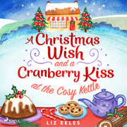 Liz Eeles - A Christmas Wish and a Cranberry Kiss at the Cosy Kettle