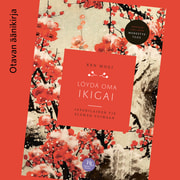 Ken Mogi - Löydä oma ikigai – Japanilainen tie elämän voimaan