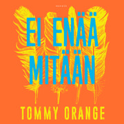 Tommy Orange - Ei enää mitään