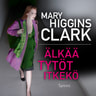 Mary Higgins Clark - Älkää tytöt itkekö