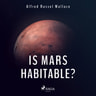 Alfred Russel Wallace - Is Mars Habitable?