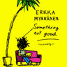 Erkka Mykkänen - Something not good