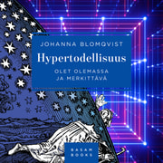 Johanna Blomqvist - Hypertodellisuus – Olet olemassa ja merkittävä