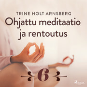 Ohjattu meditaatio ja rentoutus - Osa 6 - äänikirja