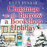 Kiley Dunbar - Christmas at the Borrow a Bookshop Holiday: A heartwarming, cosy, utterly uplifting romcom - the perfect read for booklovers!