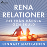 Lennart Matikainen - Rena relationer : Fri från rädsla och skuld