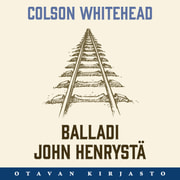 Colson Whitehead - Balladi John Henrystä