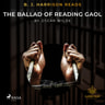 Oscar Wilde - B. J. Harrison Reads The Ballad of Reading Gaol