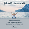 Jiddu Krishnamurti - Attention Implies That There Is No Centre – Brockwood Park and Gstaad 1975