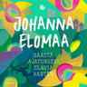 Johanna Elomaa - Säästä ajatuksesi eläviä varten