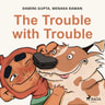 Damini Gupta ja Menaka Raman - The Trouble with Trouble