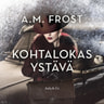 A. M. Frost - Kohtalokas ystävä