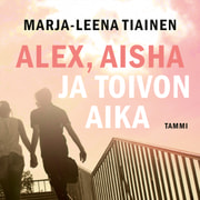 Marja-Leena Tiainen - Alex, Aisha ja toivon aika