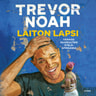 Trevor Noah - Laiton lapsi – Värikäs nuoruuteni Etelä-Afrikassa