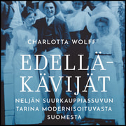 Charlotta Wolff - Edelläkävijät – Neljän suurkauppiassuvun tarina modernisoituvasta Suomesta