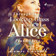 Lewis Carrol - Through the Looking-glass and What Alice Found There