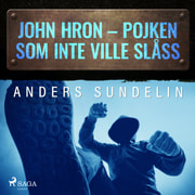 Anders Sundelin - John Hron - Pojken som inte ville slåss