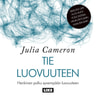 Julia Cameron - Tie luovuuteen – Henkinen polku syvempään luovuuteen