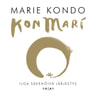 Marie Kondo - KonMari - Iloa säkenöivä järjestys