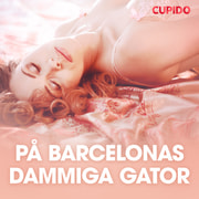 Cupido - På Barcelonas dammiga gator - erotiska noveller