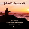 Jiddu Krishnamurti - The Ending of Psychological Knowledge – Brockwood Park 1980