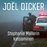 Joël Dicker - Stephanie Mailerin katoaminen
