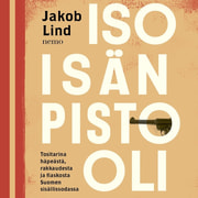 Jakob Lind - Isoisän pistooli – Tositarina häpeästä, rakkaudesta ja fiaskosta Suomen sisällissodassa
