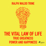 The Vital Law Of Life True Greatness Power and Happiness - äänikirja
