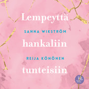 Sanna Wikström ja Reija Könönen - Meditaatio - Lempeyttä hankaliin tunteisiin – Lempeyttä hankaliin tunteisiin