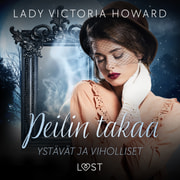 Lady Victoria Howard - Peilin takaa: Ystävät ja viholliset – aikamatkailua ja romantiikkaa