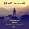 Jiddu Krishnamurti - Seeing "What Is" Is Action – Brockwood Park and Gstaad 1975