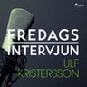 – Fredagsintervjun - Fredagsintervjun - Ulf Kristersson