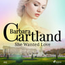 Barbara Cartland - She Wanted Love (Barbara Cartland's Pink Collection 103)