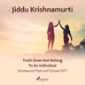 Jiddu Krishnamurti - Truth Does Not Belong to an Individual - Brockwood Park and Gstaad 1975
